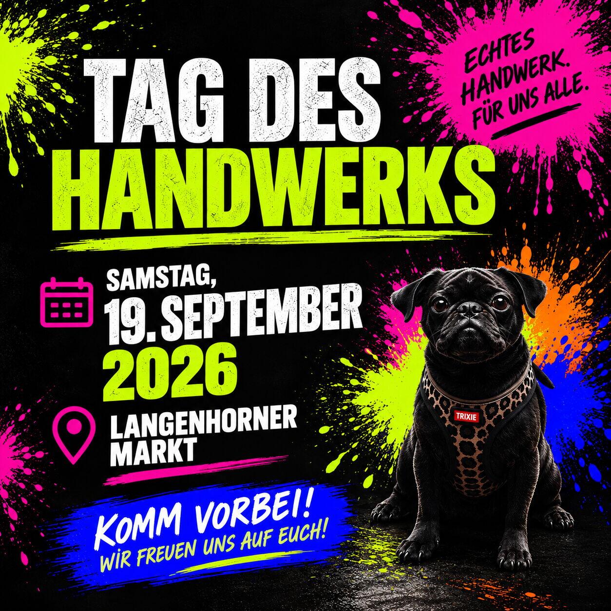 Kampagnenmotiv „Tag des Handwerks“: schwarzer Hintergrund mit Neon-Farbspritzern in Grün, Pink, Blau und Orange, großer Schriftzug „Tag des Handwerks“, Störer „Echtes Handwerk. Für uns alle.“, Kalendersymbol mit „Samstag, 19. September 2026“, Ortsmarke mit „Langenhorner Markt“ und Banner „Komm vorbei! Wir freuen uns auf euch!“. Rechts sitzt ein schwarzer Mops mit Leoparden-Brustgeschirr.